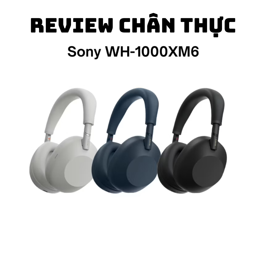 Tai nghe chụp tai chống ồn Sony WH-1000XM6 – đỉnh cao công nghệ âm thanh hiện đại